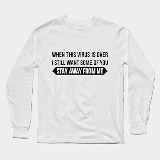 When The Virus Is Over I Still Want Long Sleeve T-Shirt